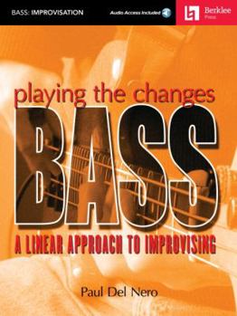 Paperback Playing the Changes: Bass a Linear Approach to Improvising Book/Online Audio [With CD] Book