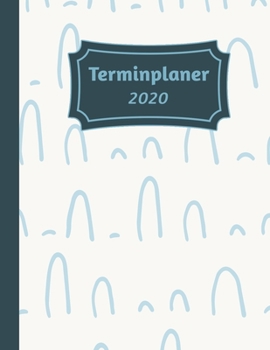 Terminplaner 2020: Tageskalender und Planner für 2020 I Deutschland I Ein Tag Pro Seite I Feiertage I Kalenderwoche I Mit diesem übersichtlichen ... I Volle Stunden Aufteilung (German Edition)