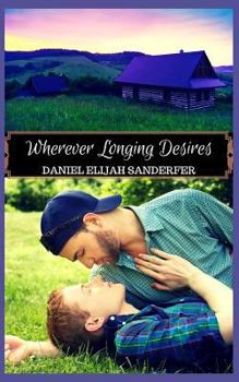 Wherever Longing Desires - Book #3 of the Everlonging Desires