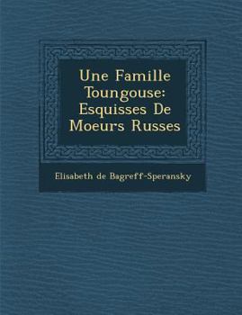 Paperback Une Famille Toungouse: Esquisses de Moeurs Russes [French] Book