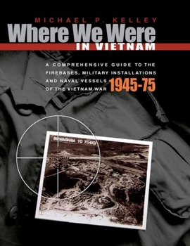 Paperback Where We Were in Vietnam: A Comprehensive Guide to the Firebases, Military Installations and Naval Vessels of the Vietnam War - 1945-75 Book