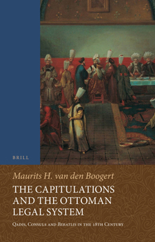 Paperback The Capitulations and the Ottoman Legal System: Qadis, Consuls and Beratl&#305;s in the 18th Century Book