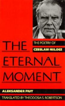 Hardcover The Eternal Moment: The Poetry of Czeslaw Milosz, (a Centennial Book) Book