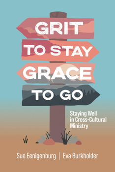 Paperback Grit to Stay Grace to Go: Staying Well in Cross-Cultural Ministry Book