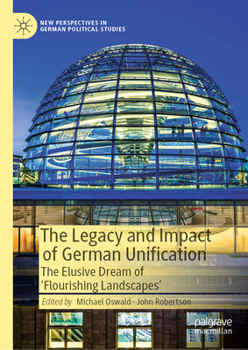 The Legacy and Impact of German Unification: The Elusive Dream of 'Flourishing Landscapes'