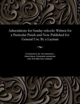 Paperback Admonitions for Sunday-Schools: Written for a Particular Parish and Now Published for General Use. by a Layman Book