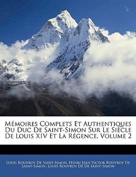 Paperback Mémoires Complets Et Authentiques Du Duc de Saint-Simon Sur Le Siècle de Louis XIV Et La Régence, Volume 2 [German] Book