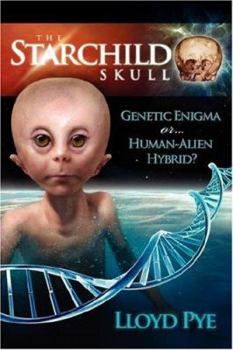 Paperback The Starchild Skull -- Genetic Enigma or Human-Alien Hybrid? Book