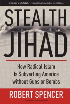 Hardcover Stealth Jihad: How Radical Islam Is Subverting America Without Guns or Bombs Book