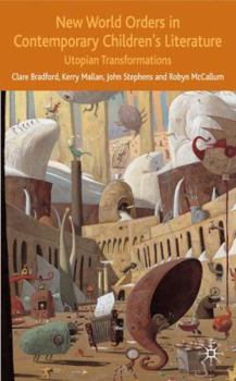 Hardcover New World Orders in Contemporary Children's Literature: Utopian Transformations Book