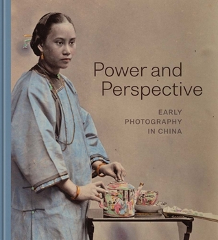 Hardcover Power and Perspective: Early Photography in China Book