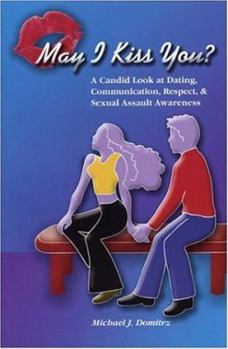 Paperback May I Kiss You? A Candid Look at Dating, Communication, Respect, & Sexual Assault Awareness Book