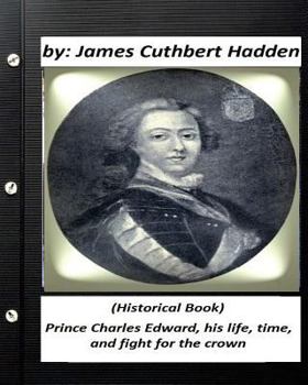 Paperback Prince Charles Edward, his life, time, and fight for the crown .(Historical Book