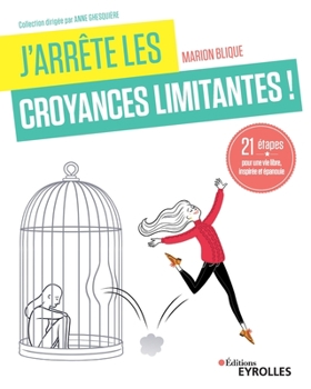 J'arrête les croyances limitantes !: 21 étapes pour une vie libre, inspirée et épanouie - Book  of the J'arrête de
