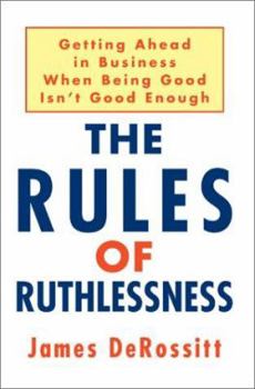 Paperback The Rules of Ruthlessness: Getting Ahead in Business When Being Good Isn't Good Enough Book