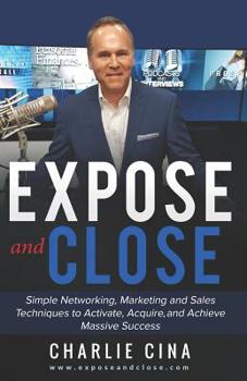 Paperback Expose and Close: Simple How to Marketing Methods and Techniques to Activate, Acquire, and Achieve Massive Success Book