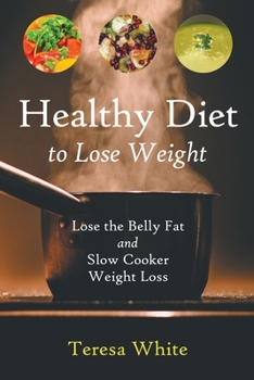 Paperback Healthy Diet to Lose Weight: Lose the Belly Fat and Slow Cooker Weight Loss Book