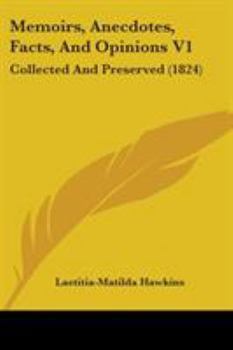 Paperback Memoirs, Anecdotes, Facts, And Opinions V1: Collected And Preserved (1824) Book