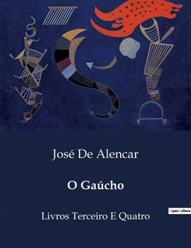 O Gaúcho: Livros Terceiro E Quatro (Portuguese Edition)