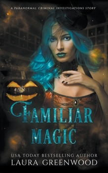 Familiar Magic: A Paranormal Criminal Investigations Story - Book #1 of the Paranormal Criminal Investigations