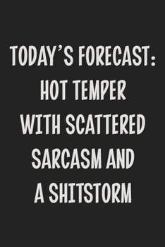 Paperback Today's Forecast: Hot Temper With Scattered Sarcasm and a Shitstorm: College Ruled Notebook - Gift Card Alternative - Gag Gift Book