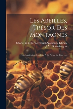 Paperback Les Abeilles, Trésor Des Montagnes: Ou, L'apiculture Moderne À La Portée De Tous ...... [French] Book