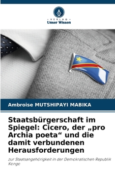 Staatsbürgerschaft im Spiegel: Cicero, der "pro Archia poeta" und die damit verbundenen Herausforderungen (German Edition)