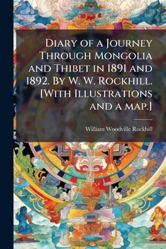 Paperback Diary of a Journey Through Mongolia and Thibet in 1891 and 1892. By W. W. Rockhill. [With Illustrations and a map.] Book