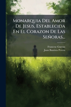 Paperback Monarquia Del Amor De Jesus, Establecida En El Corazon De Las Señoras... [Spanish] Book