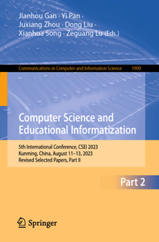 Paperback Computer Science and Educational Informatization: 5th International Conference, Csei 2023, Kunming, China, August 11-13, 2023, Revised Selected Papers Book
