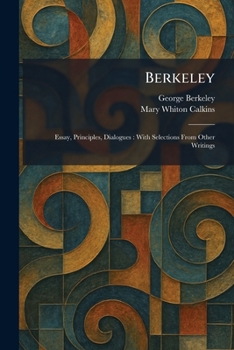 Berkeley: Essay, Principles, Dialogues: With Selections From Other Writings