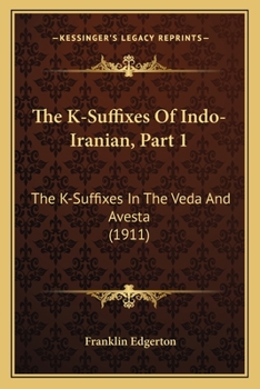 Paperback The K-Suffixes Of Indo-Iranian, Part 1: The K-Suffixes In The Veda And Avesta (1911) Book