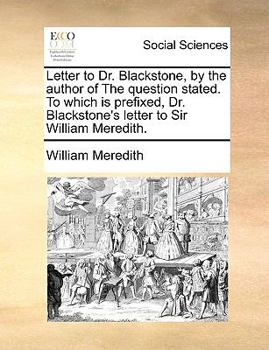 Paperback Letter to Dr. Blackstone, by the Author of the Question Stated. to Which Is Prefixed, Dr. Blackstone's Letter to Sir William Meredith. Book