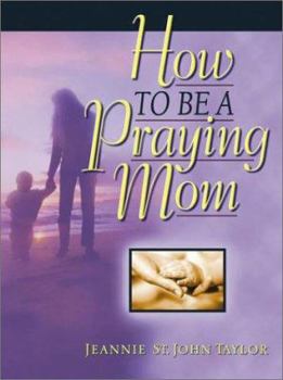 Paperback How to Be a Praying Mom Book