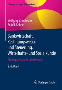 Bankwirtschaft, Rechnungswesen und Steuerung, Wirtschafts- und Sozialkunde : Pr?fungswissen In ?bersichten