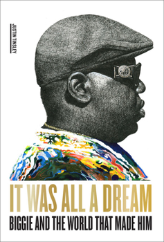 Hardcover It Was All a Dream: Biggie and the World That Made Him Book