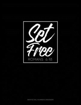 Paperback Set Free - Romans 6: 18: Monthly Bill Planner & Organizer Book