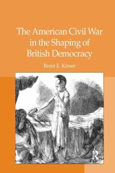 Paperback The American Civil War in the Shaping of British Democracy Book