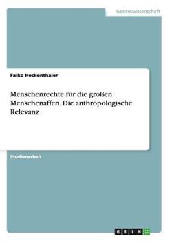 Paperback Menschenrechte für die großen Menschenaffen. Die anthropologische Relevanz [German] Book