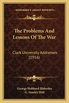 Paperback The Problems And Lessons Of The War: Clark University Addresses (1916) Book