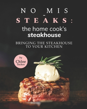 Paperback No Mis-Steaks: The Home Cook's Steakhouse: Bringing the Steakhouse to Your Kitchen Book