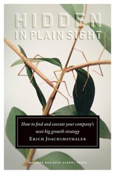 Hardcover Hidden in Plain Sight: How to Find and Execute Your Company's Next Big Growth Strategy Book