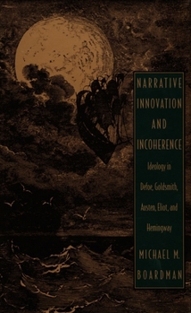 Hardcover Narrative Innovation and Incoherence: Ideology in Defoe, Goldsmith, Austen, Eliot, and Hemingway Book