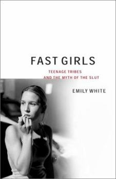 Hardcover Fast Girls: Teenage Tribes and the Myth of the Slut Book