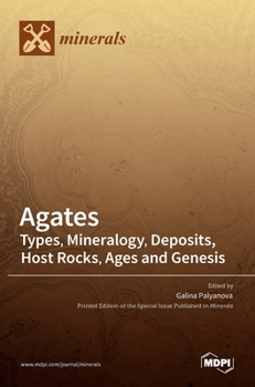Hardcover Agates: Types, Mineralogy, Deposits, Host Rocks, Ages and Genesis Book