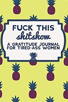 Paperback Fuck This SHITSHOW - A Gratitude Journal for Tired-Ass Woman Book
