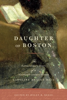 Paperback Daughter of Boston: The Extraordinary Diary of a Nineteenth-Century Woman, Caroline Healey Dall Book