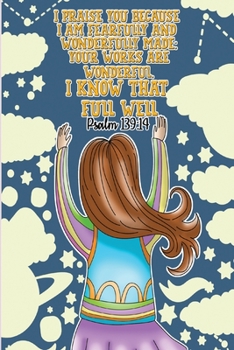 I praise you because I am fearfully and wonderfully made; your works are wonderful, I know that full well. -Psalm 139:14: Bible Psalms Journal & Coloring Book