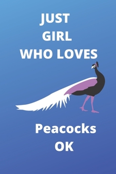 just girl who loves peacocks OK notebook: 120 Blank Lined Pages - 6" x 9" Notebook With Funny peacocks Print On The Cover. Cute Gift Idea For peacocks ... your ideas, perfect gift for peacocks Fans