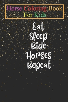 Horse Coloring Book For Kids: Eat Sleep Ride Horses Repeat - Horse Shirt Equestrian Shirt Horse Lover Gift Horse Riding Shirt Funny Horse Animal ... - For Kids Aged 3-8
